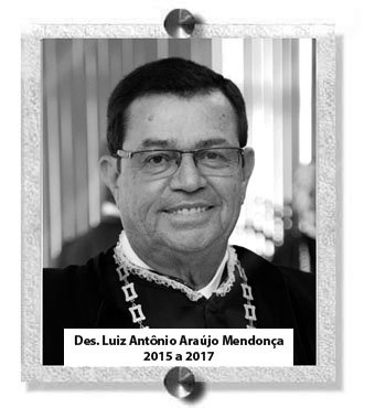 Des. Luiz Antônio Araújo Mendonça - 2015 a 2017