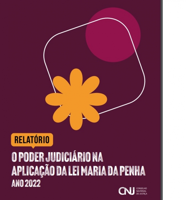 Relat&oacute;rio Poder Judici&aacute;rio na Aplica&ccedil;&atilde;o da Lei Maria da Penha  - Ano 2022