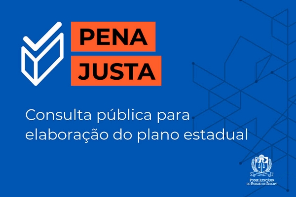 Comit&ecirc; Estadual de Pol&iacute;ticas Penais abre consulta p&uacute;blica para elabora&ccedil;&atilde;o do "PLANO PENA JUSTA &ndash; Sergipe"
