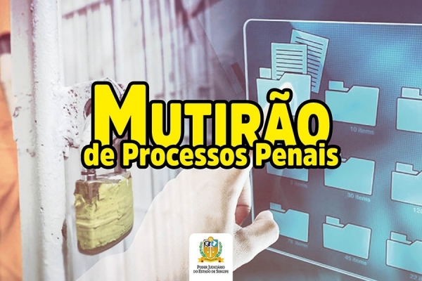 Mutir&atilde;o ser&aacute; realizado por todos os ju&iacute;zos com compet&ecirc;ncia criminal e a previs&atilde;o &eacute; de que mais de 900 processos sejam reavaliados.