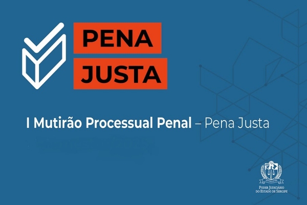 TJSE se destaca no Mutir&atilde;o Pena Justa e recebe elogio do CNJ